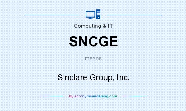 What does SNCGE mean? It stands for Sinclare Group, Inc.