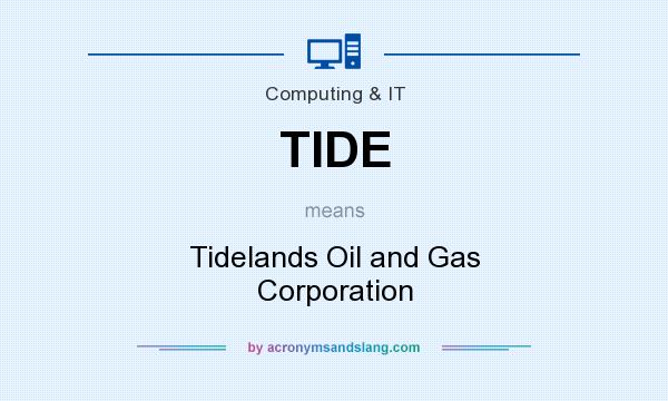 What does TIDE mean? It stands for Tidelands Oil and Gas Corporation