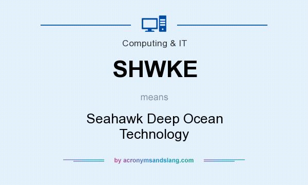 What does SHWKE mean? It stands for Seahawk Deep Ocean Technology