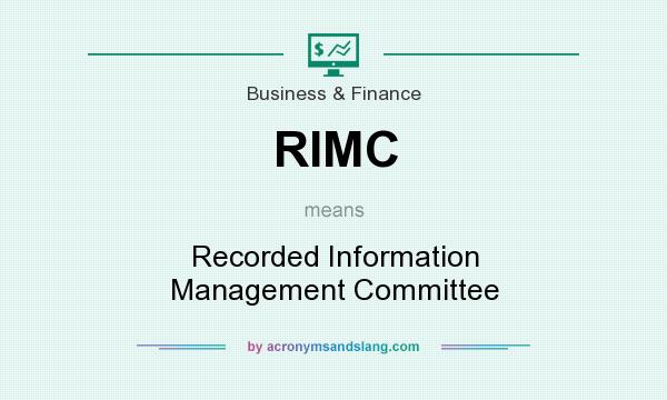 What does RIMC mean? It stands for Recorded Information Management Committee