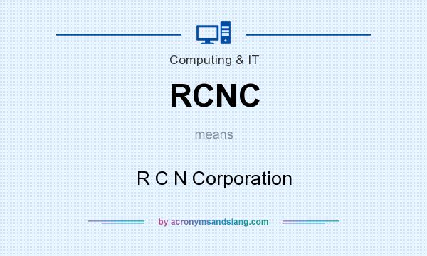 What does RCNC mean? It stands for R C N Corporation