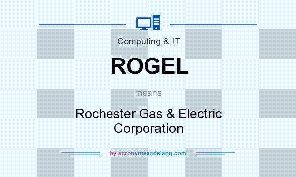 What does ROGEL mean? It stands for Rochester Gas & Electric Corporation