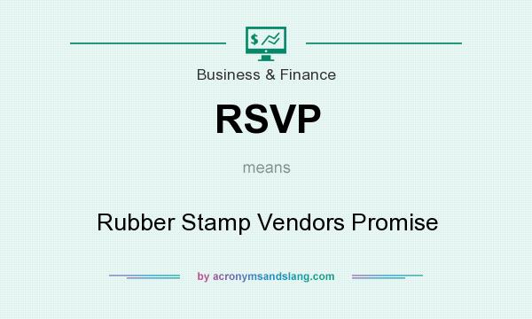 What does RSVP mean? It stands for Rubber Stamp Vendors Promise