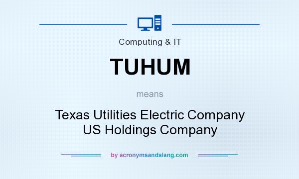 What does TUHUM mean? It stands for Texas Utilities Electric Company US Holdings Company