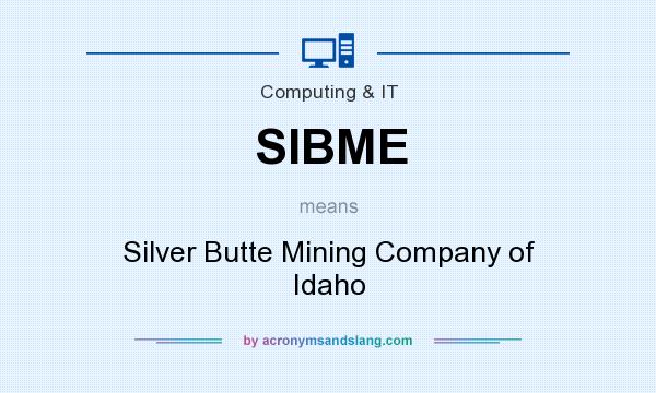 What does SIBME mean? It stands for Silver Butte Mining Company of Idaho