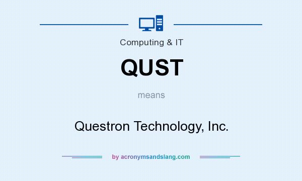 What does QUST mean? It stands for Questron Technology, Inc.