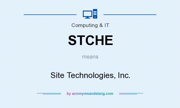 What does STCHE mean? It stands for Site Technologies, Inc.