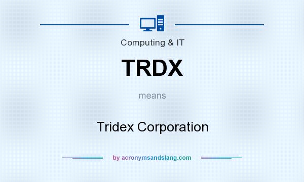 What does TRDX mean? It stands for Tridex Corporation