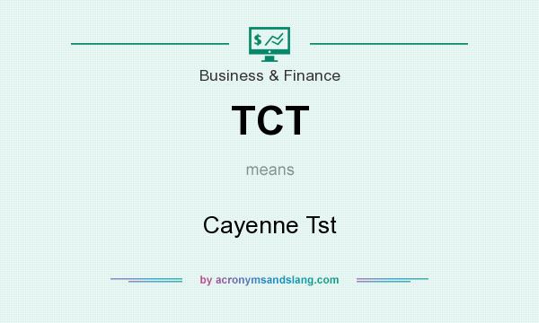 What does TCT mean? It stands for Cayenne Tst