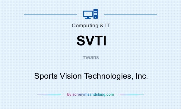 What does SVTI mean? It stands for Sports Vision Technologies, Inc.