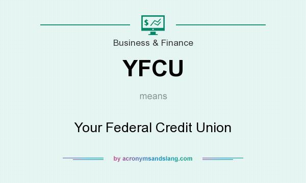 What does YFCU mean? It stands for Your Federal Credit Union