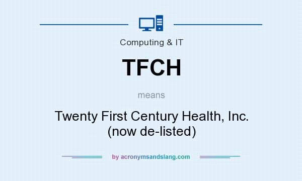 What does TFCH mean? It stands for Twenty First Century Health, Inc. (now de-listed)