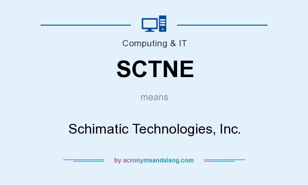 What does SCTNE mean? It stands for Schimatic Technologies, Inc.