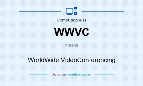 What does WWVC mean? It stands for WorldWide VideoConferencing