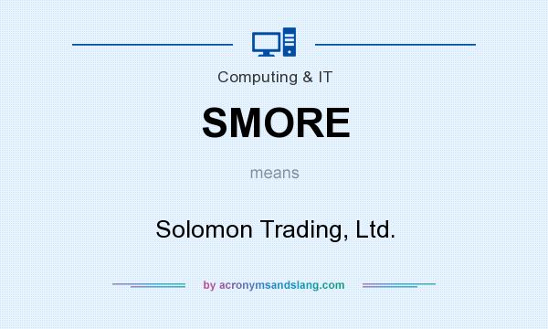 What does SMORE mean? It stands for Solomon Trading, Ltd.