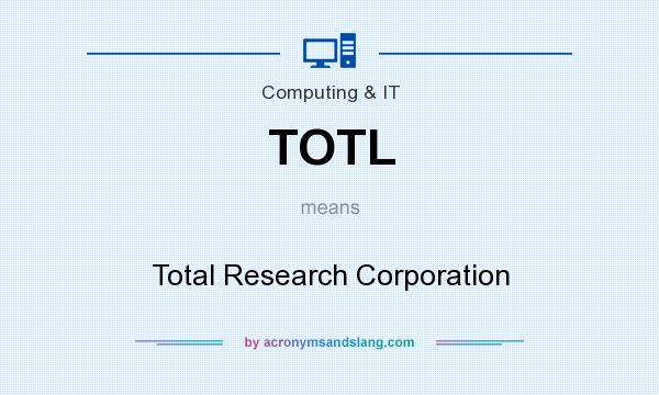 What does TOTL mean? It stands for Total Research Corporation