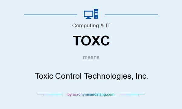 What does TOXC mean? It stands for Toxic Control Technologies, Inc.