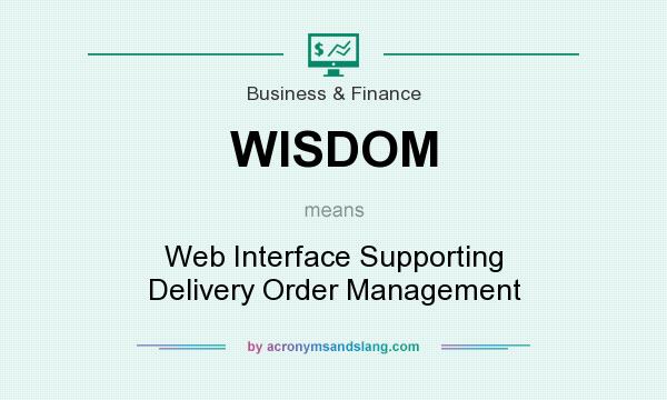 What does WISDOM mean? It stands for Web Interface Supporting Delivery Order Management