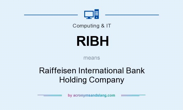 What does RIBH mean? It stands for Raiffeisen International Bank Holding Company