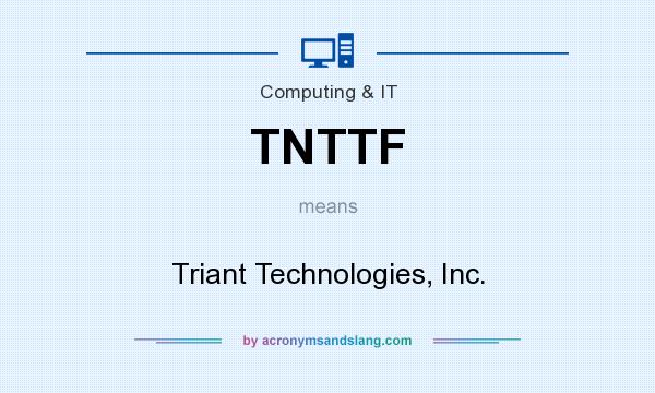 What does TNTTF mean? It stands for Triant Technologies, Inc.