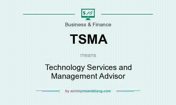 What does TSMA mean? It stands for Technology Services and Management Advisor