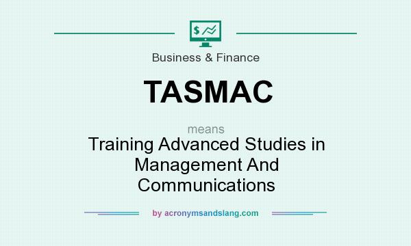 What does TASMAC mean? It stands for Training Advanced Studies in Management And Communications