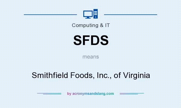 What does SFDS mean? It stands for Smithfield Foods, Inc., of Virginia