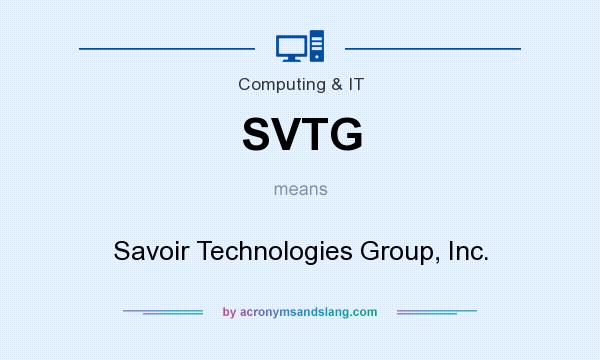 What does SVTG mean? It stands for Savoir Technologies Group, Inc.
