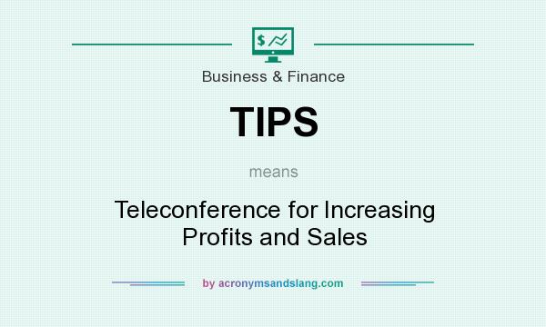 What does TIPS mean? It stands for Teleconference for Increasing Profits and Sales