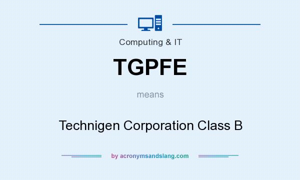 What does TGPFE mean? It stands for Technigen Corporation Class B