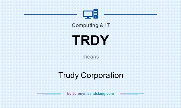 What does TRDY mean? It stands for Trudy Corporation