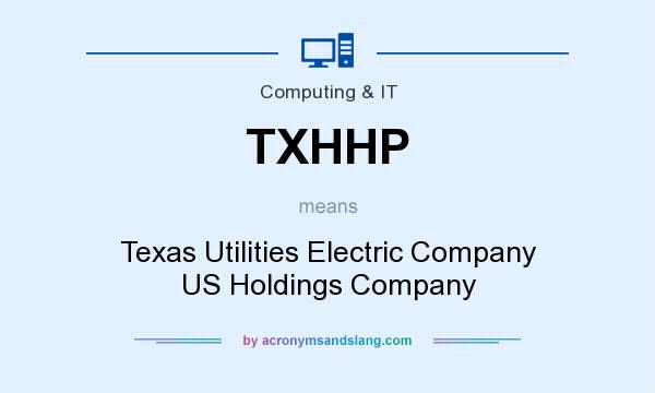 What does TXHHP mean? It stands for Texas Utilities Electric Company US Holdings Company