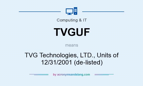 What does TVGUF mean? It stands for TVG Technologies, LTD., Units of 12/31/2001 (de-listed)