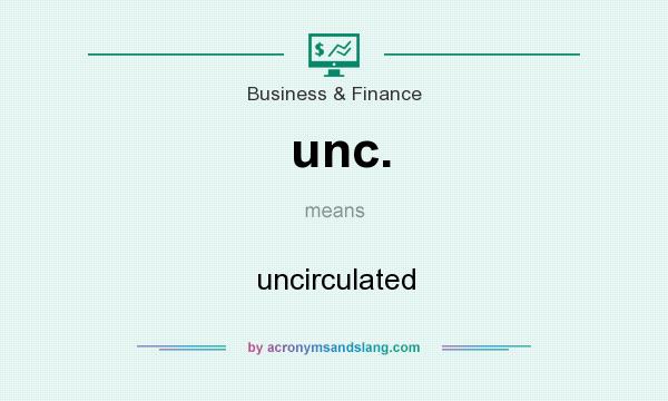 What does unc. mean? It stands for uncirculated
