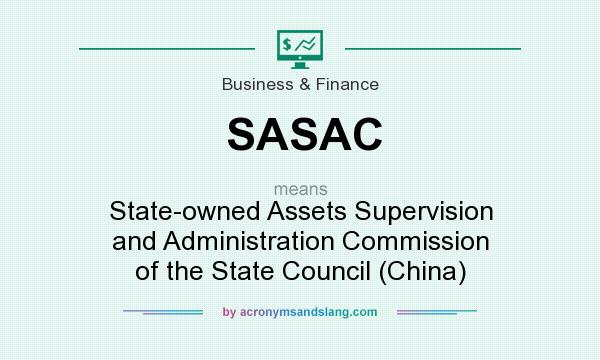 What does SASAC mean? It stands for State-owned Assets Supervision and Administration Commission of the State Council (China)