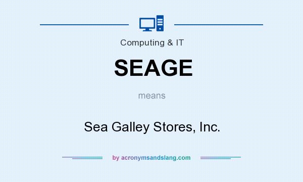 What does SEAGE mean? It stands for Sea Galley Stores, Inc.