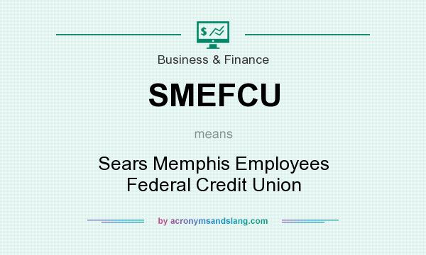 What does SMEFCU mean? It stands for Sears Memphis Employees Federal Credit Union
