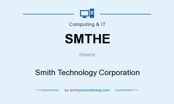 What does SMTHE mean? It stands for Smith Technology Corporation