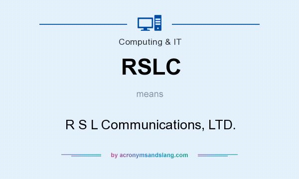 What does RSLC mean? It stands for R S L Communications, LTD.
