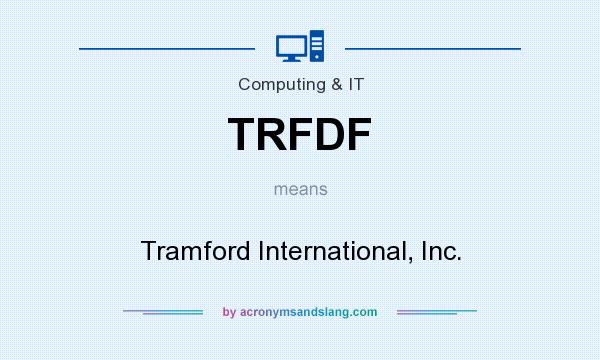 What does TRFDF mean? It stands for Tramford International, Inc.