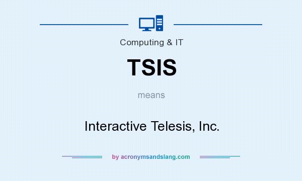 What does TSIS mean? It stands for Interactive Telesis, Inc.