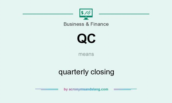 What does QC mean? It stands for quarterly closing