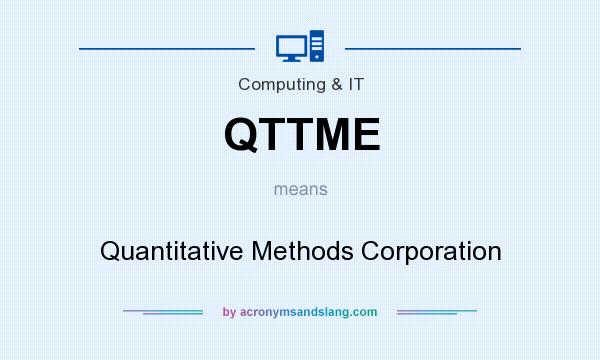 What does QTTME mean? It stands for Quantitative Methods Corporation