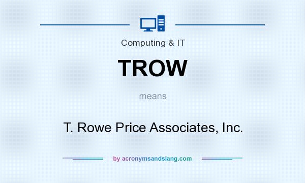What does TROW mean? It stands for T. Rowe Price Associates, Inc.