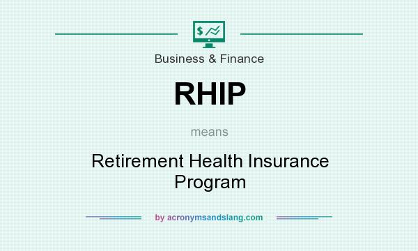 What does RHIP mean? It stands for Retirement Health Insurance Program