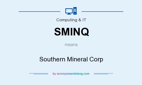What does SMINQ mean? It stands for Southern Mineral Corp