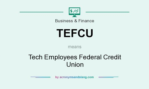 What does TEFCU mean? It stands for Tech Employees Federal Credit Union
