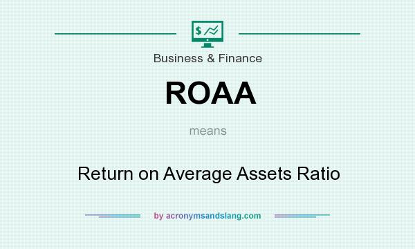 What does ROAA mean? It stands for Return on Average Assets Ratio