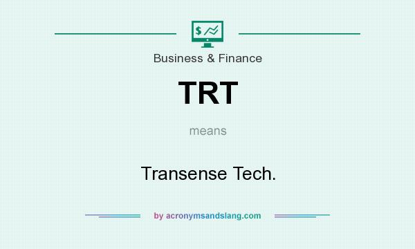 What does TRT mean? It stands for Transense Tech.