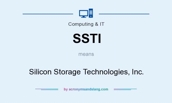 What does SSTI mean? It stands for Silicon Storage Technologies, Inc.